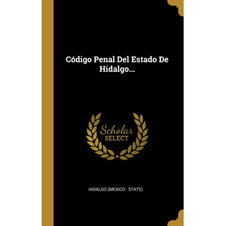 Código Penal Del Estado De Hidalgo... 51aqb Código Penal Del Estado De Hidalgo... 51aqb