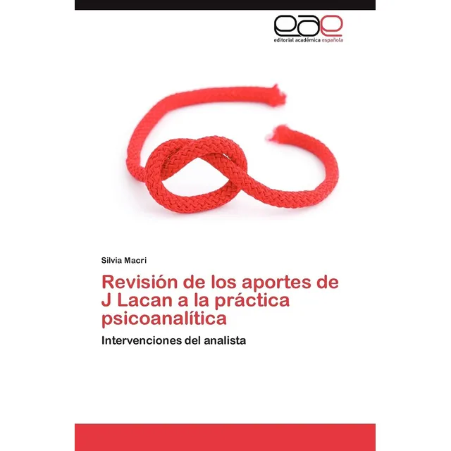 Revisión De Los Aportes De J Lacan A La Práctica Psic: Intervenciones Del Analista, De Macri, Silvia., Vol. 1. Editorial Eae Editorial Academia Espanola, Tapa Blanda En Español