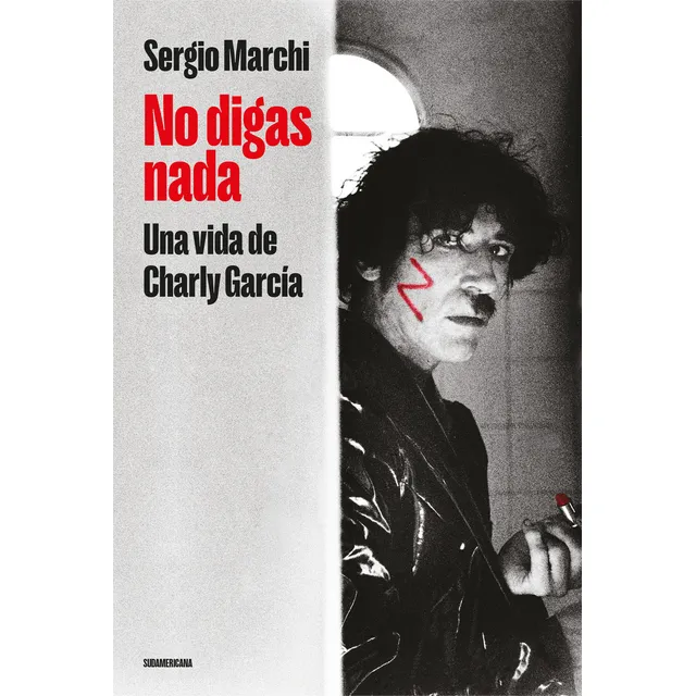 No Digas Nada Una Vida De Charly García de Sergio Marchi Editorial Sudamericana Tapa Blanda