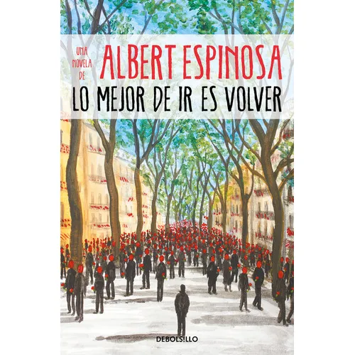 Lo Mejor De Ir Es Volver, De Espinosa, Albert. Editorial Debolsillo, Tapa Blanda En Español