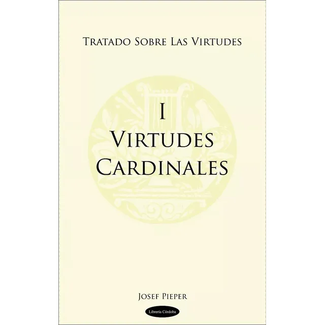 Virtudes Cardinales, De Josef Pieper. Editorial Cordoba, Tapa Blanda En Español, 2008