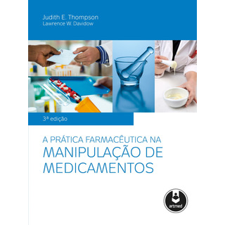 A Prática Farmacêutica Na Manipulação De Medicamentos, De Thompson, Judith E.. Editorial Artmed Editora Ltda., Capa Dura Em Português, 2013 A Prática Farmacêutica Na Manipulação De Medicamentos, De Thompson, Judith E.. Editorial Artmed Editora Ltda., Capa Dura Em Português, 2013