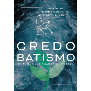 Credobatismo: Sinal Da Nova Aliança Em Cristo, De Schreiner, Thomas. Editorial Editora 371 Eireli, Capa Mole Em Português, 2019 Credobatismo: Sinal Da Nova Aliança Em Cristo, De Schreiner, Thomas. Editorial Editora 371 Eireli, Capa Mole Em Português, 2019