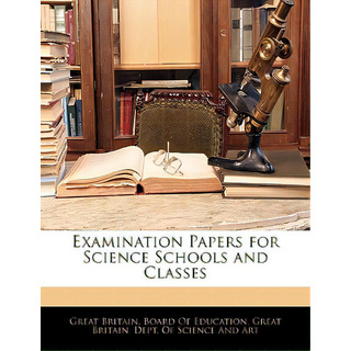 Examination Papers For Science Schools And Classes, De Great Britain Board Of Education. Editorial Nabu Pr, Tapa Blanda En Inglés Examination Papers For Science Schools And Classes, De Great Britain Board Of Education. Editorial Nabu Pr, Tapa Blanda En Inglés