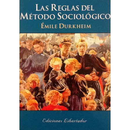 Las Reglas Del Método Sociológico - Émile Durkheim Las Reglas Del Método Sociológico - Émile Durkheim