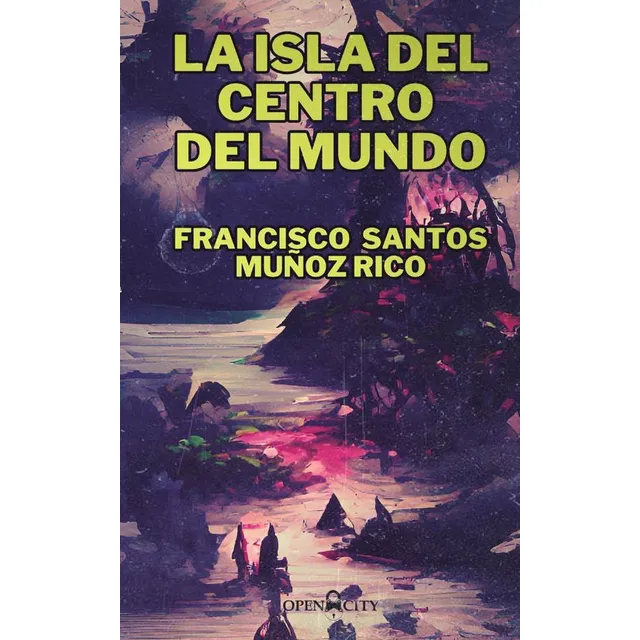 La Isla Del Centro Del Mundo, De Francisco Santos Muñoz Rico