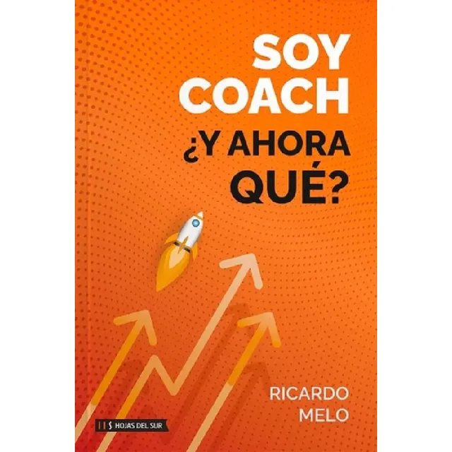 Soy Coach - Y Ahora Que? - Ricardo Melo: ¿y Ahora Qué?, De Melo, Ricardo., Vol. 1. Editorial Hojas Del Sur, Tapa Blanda En Español