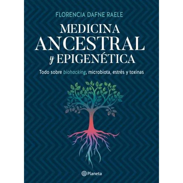 Medicina ancestral y epigenética, de Florencia Raele. Editorial Planeta en español, 2019