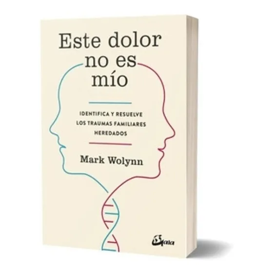 Este Dolor No Es Mio Mark Wolynn Serie Mi Otra Yo