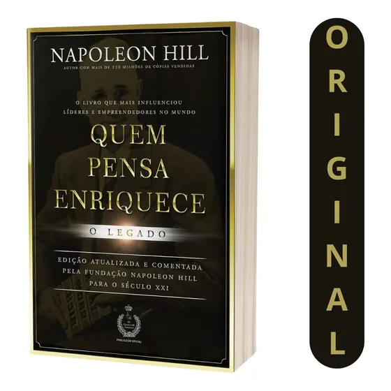 Aumente Suas Chances De Prosperar Com Quem Pensa Enriquece - O Legado, O Livro Essencial De Napoleon Hill.