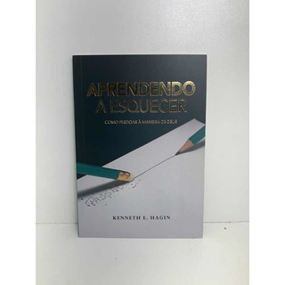 Livro Aprendendo A Esquecer Kenneth E. Hagin Livro Aprendendo A Esquecer Kenneth E. Hagin