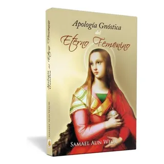 ApologĂa GnĂłstica Del Eterno Femenino - S A W - Em Espanhol ApologĂa GnĂłstica Del Eterno Femenino - S A W - Em Espanhol