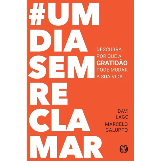 Um Dia Sem Reclamar de Marcelo Galuppo e Davi Lago Citadel Editora