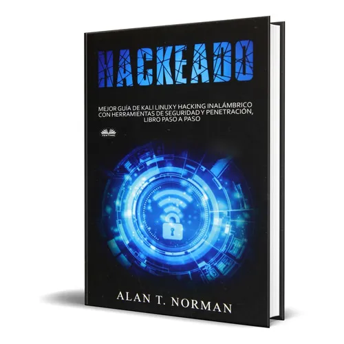 Hackeado: Guía Definitiva De Kali Linux Y Hacking Inalámbrico, De Alan T. Norman. Editorial Tektime, Tapa Blanda En Español, 2019