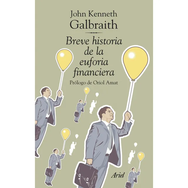 Breve historia de la euforia financiera, de Galbraith, John Kenneth. Ariel Editorial Ariel México, tapa blanda en español, 2013