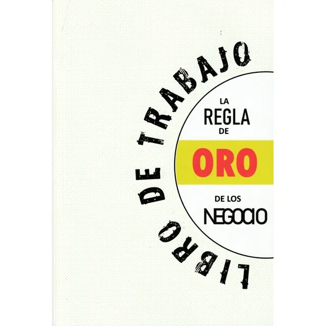 Libro De Trabajo La Regla De Oro De Los Negocios.ronom Silva