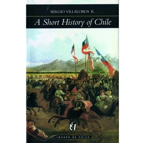 A Short History Of Chile, De Sergio Villalobos., Vol. 1. Editorial Universitaria, Tapa Blanda En Inglés, 2016
