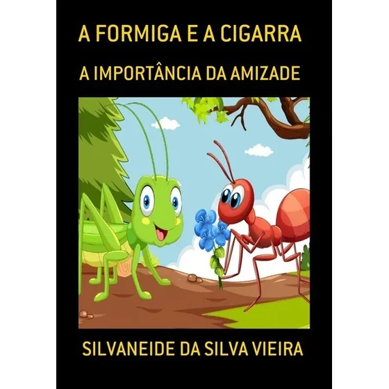 A Formiga E A Cigarra: A Importância Da Amizade, De Silvaneide Da Silva Vieira. Série Não Aplicável, Vol. 1. Editora Clube De Autores, Capa Mole, Edição 1 Em Português, 2021