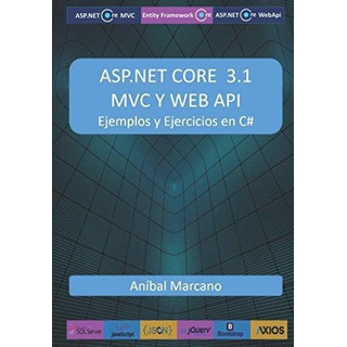 Asp Core 3.1 Mvc Y Web Api Ejemplos Y Ejercicio, De Marcano, Aní. Editorial Independently Published En Español Asp Core 3.1 Mvc Y Web Api Ejemplos Y Ejercicio, De Marcano, Aní. Editorial Independently Published En Español
