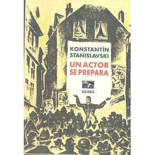 Libro: Un Actor Se Prepara. Stanislavski, Konstantín. Ulises Libro: Un Actor Se Prepara. Stanislavski, Konstantín. Ulises