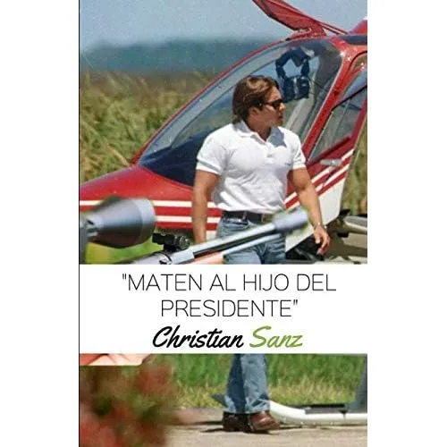 Libro:  Maten Al Hijo Del Presidente : La Historia No Acerca