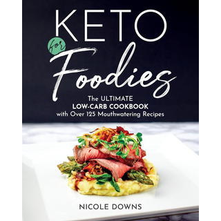Libro: Keto For Foodies: The Ultimate Low-carb Cookbook With Libro: Keto For Foodies: The Ultimate Low-carb Cookbook With