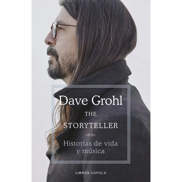 The Storyteller: Historias De Vida Y Música, De Grohl, Dave., Vol. 1. Editorial Libros Cupula, Tapa Blanda En Español, 2024