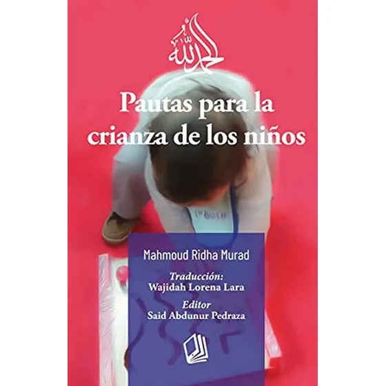 Pautas para la crianza de los niños, de Mahmoud Ridha Murad y otros. Editorial Editorial Máktaba, tapa blanda en español, 2021