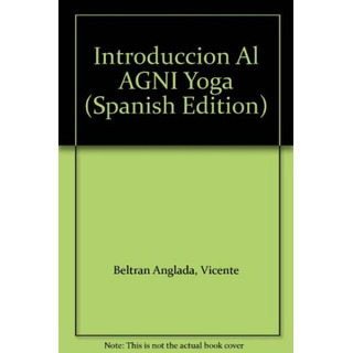 Introduccion Al Agni Yoga - Vicente Beltrán Anglada Introduccion Al Agni Yoga - Vicente Beltrán Anglada