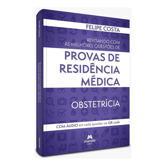 Livro: Revisando Com As Melhores Questões De Provas De Residência Médica De Obstetrícia - Com Áudio Em Cada Questão Com Qr Code - Felipe Costa