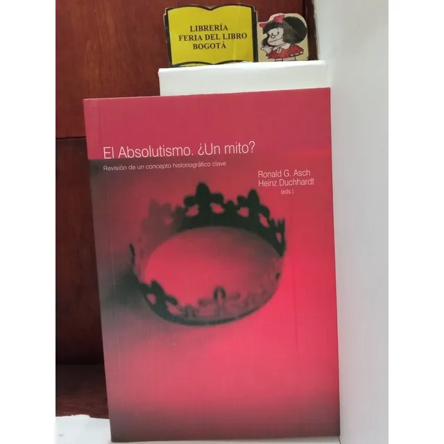 El Absolutismo - Un Mito - Ronald G. Asch - Siglo Xvii
