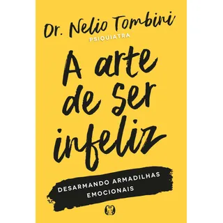 Livro A Arte De Ser Infeliz Desarmando Armadilhas Emocionais De Nelio Tombini 1 Edição Capa Mole Em PortuguĂȘs 2020 Editora Citadel Livro A Arte De Ser Infeliz Desarmando Armadilhas Emocionais De Nelio Tombini 1 Edição Capa Mole Em PortuguĂȘs 2020 Editora Citadel