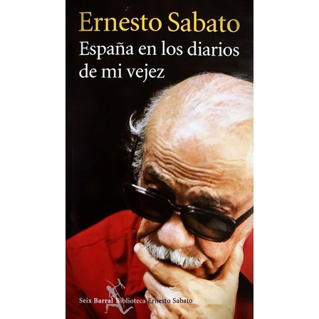 España En Los Diarios De Mi Vejez - Ernesto Sabato España En Los Diarios De Mi Vejez - Ernesto Sabato