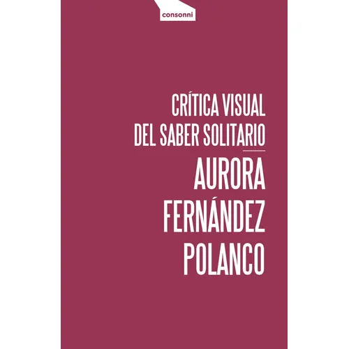 CrÃÂtica visual del saber solitario, de Fernández Polanco, Aurora. Editorial CONSONNI, tapa blanda en español