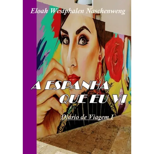 A Espanha Que Eu Vi: Diário De Viagem I, De Eloah Westphalen Naschenweng. Série Não Aplicável, Vol. 1. Editora Clube De Autores, Capa Mole, Edição 1 Em Português, 2020
