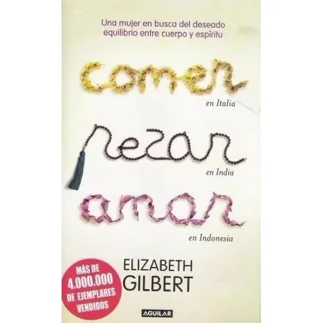Comer, Rezar, Amar. Elizabeth Gilbert. Ed. Aguilar