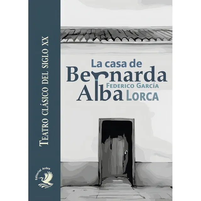 La Casa De Bernarda Alba, De García Lorca, Federico. Teatro Clásico Del Siglo Xx, Vol. 1. Editorial Ardea, Tapa Blanda En Español