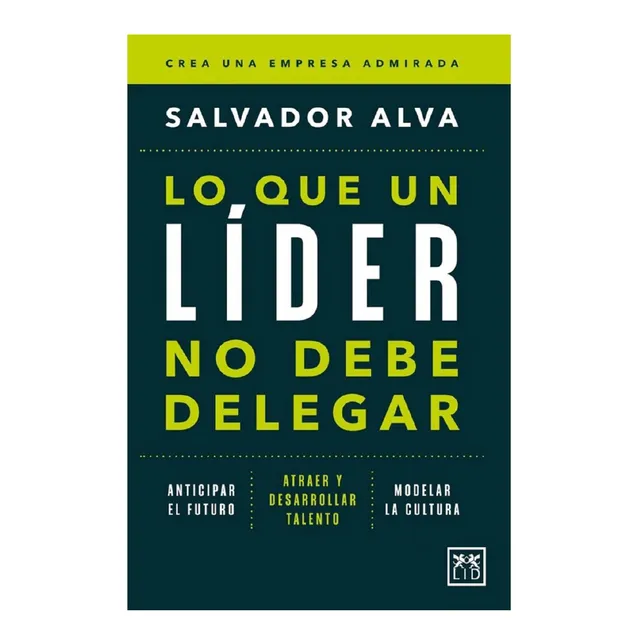 Libro: Lo Que Un Líder No Debe Delegar: Anticipar El Futuro.