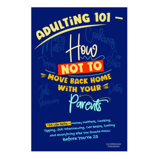 Libro: Adulting 101 - How Not To Move Back Home With Your Pa Libro: Adulting 101 - How Not To Move Back Home With Your Pa