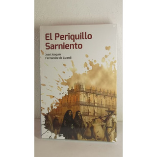 El Periquillo Sarniento Jose Joaquin Fernandez De Lizardi El Periquillo Sarniento Jose Joaquin Fernandez De Lizardi