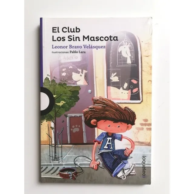El Club Los Sin Mascota, De Leonor Bravo. Editorial Loqueleo, Tapa Blanda En Español