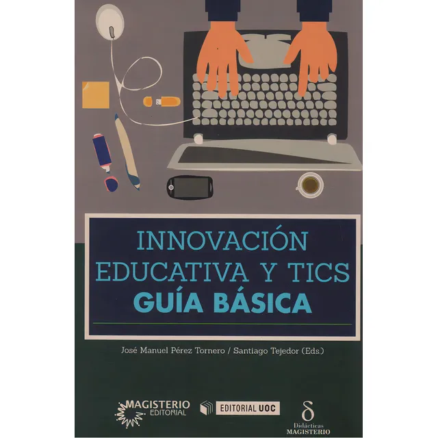 Innovación Educativa Y Tics. Guía Básica, De José Manuel Pérez Tornero, Santiago Tejedor.. Cooperativa Editorial Magisterio, Tapa Blanda, Edición 2017 En Español