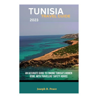 Libro: Guia De Viagem Da TunĂsia 2023: Um Guia Preciso Para Libro: Guia De Viagem Da TunĂsia 2023: Um Guia Preciso Para