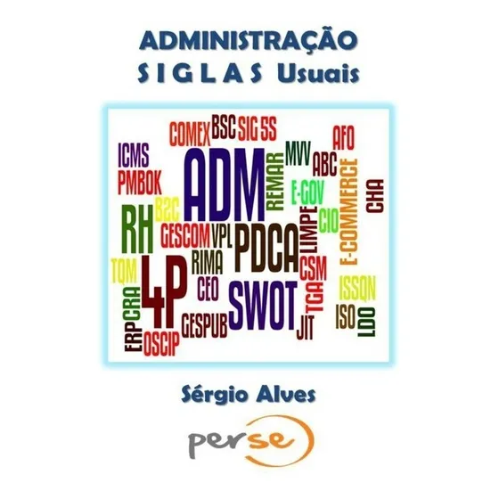 ADMINISTRAÇÃO: Siglas Usuais, de SÉRGIO RODRIGUES ALVES. aplicável Editorial Clube de Autores, capa mole, edição 1 em português, 2018