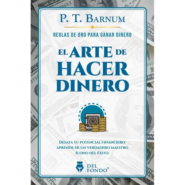 El Arte De Hacer Dinero: Reglas De Oro Para Ganar Dinero, De P. T. Barnum. Editorial Del Fondo, Tapa Blanda En Español, 2024