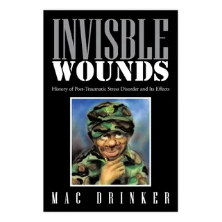 Livro: Invisble Wounds: History Of Post-traumatic Stress Disorder And Its Effects Livro: Invisble Wounds: History Of Post-traumatic Stress Disorder And Its Effects