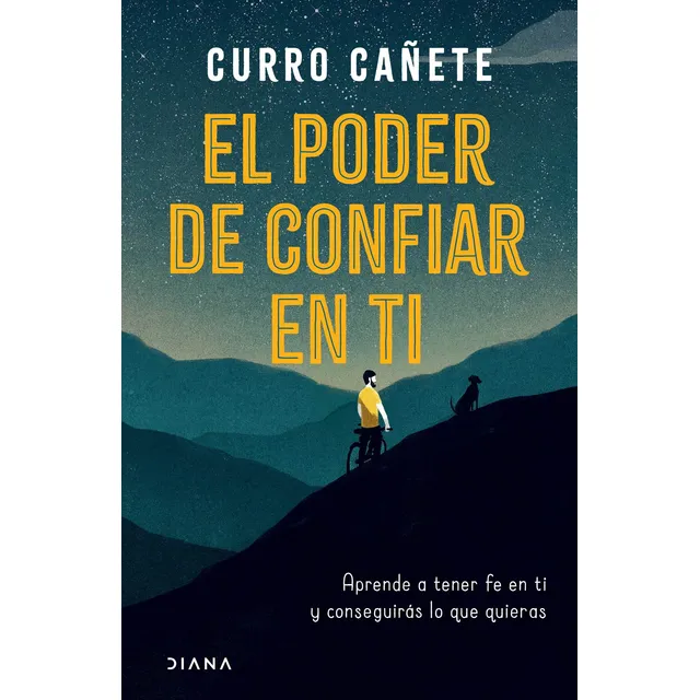 El poder de confiar en ti: Aprende a tener fe en ti y conseguirás lo que quieras, de Cañete, Curro. Fuera de colección Editorial Diana México, tapa blanda en español, 2022