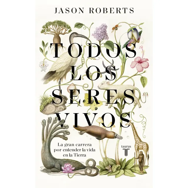 Todos Los Seres Vivos: La Gran Carrera Por Entender La Vida En La Tierra, De Jason Roberts Vol. 1. Editorial Editorial Penguin Random House Tapa Dura Edición 2025