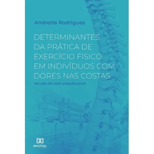 Determinantes Da Prática De Exercício Físico Em Indivíduos Com Dores Nas Costas, De Andrette Da Costa Rodrigues. Editorial Dialética, Tapa Blanda En Portugués, 2022