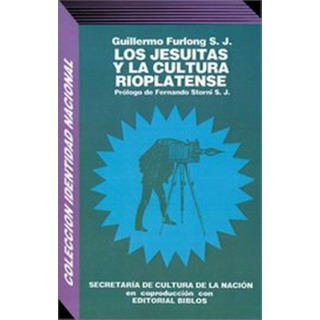 Los Jesuitas Y La Cultura Rioplatense - Furlong Guillermo Los Jesuitas Y La Cultura Rioplatense - Furlong Guillermo